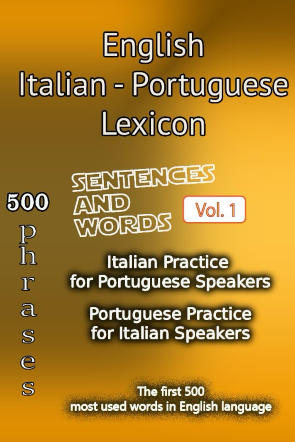 English Italian Portuguese Lexicon - Volume 1: Most common words and everyday usage phrases. (English, Italian and Portuguese Tri-Lingual Lexicon.)