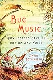 Bug Music: How Insects Gave Us Rhythm and Noise