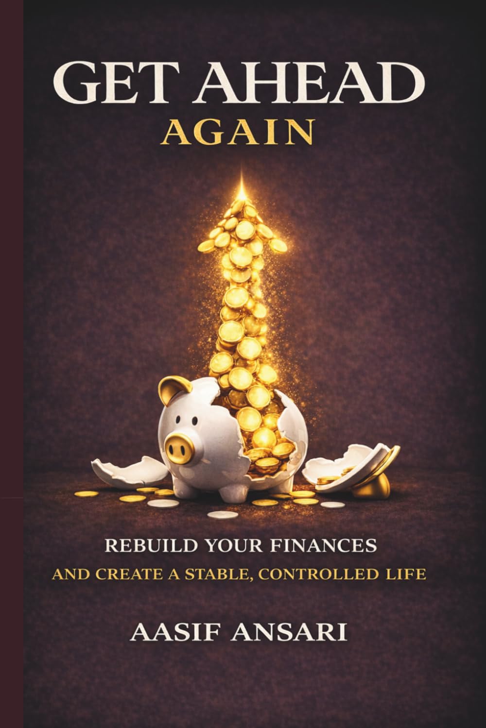 Get Ahead Again: Rebuild Your Finances and Create a Stable, Controlled Life