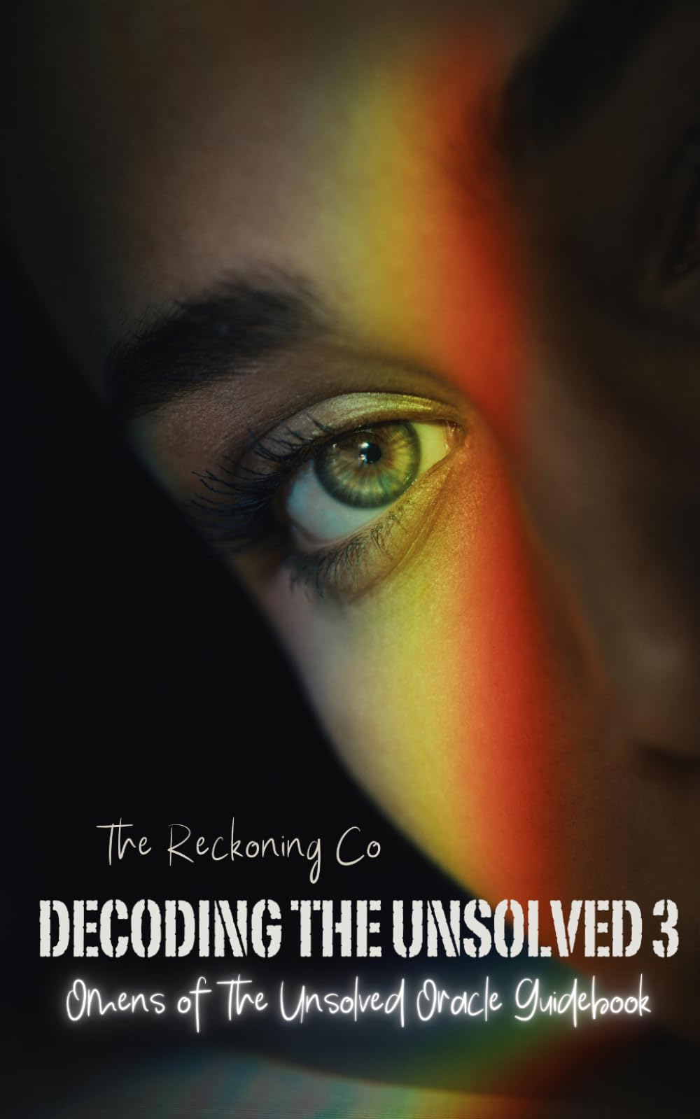 Decoding the Unsolved 3: Companion Guide for The Omens of The Unsolved True Crime Oracle Deck (The Reckoning Co Guidebooks)