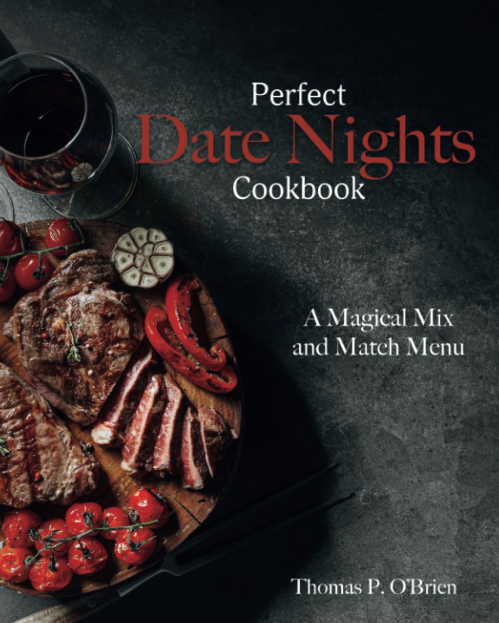Perfect Date Nights Cookbook:: A Magical Mix and Match Menu