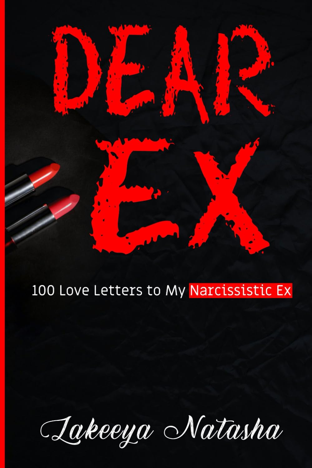 DEAR EX: 100 Love Letters to My Narcissistic Ex