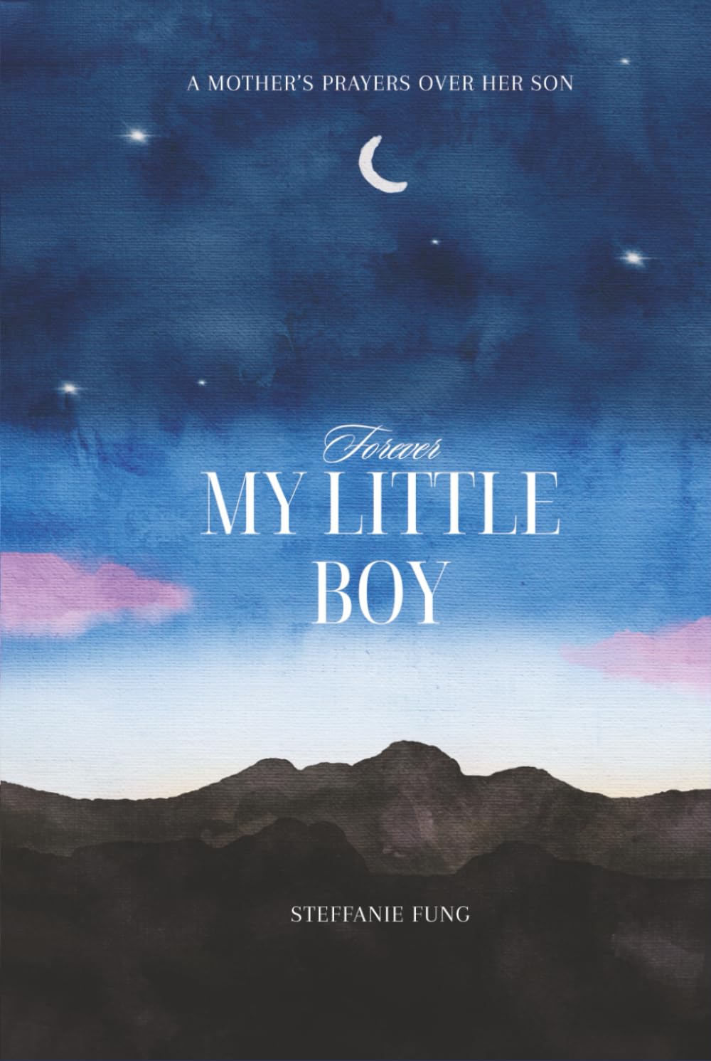 Forever My Little Boy: A Mother's Prayers Over Her Son