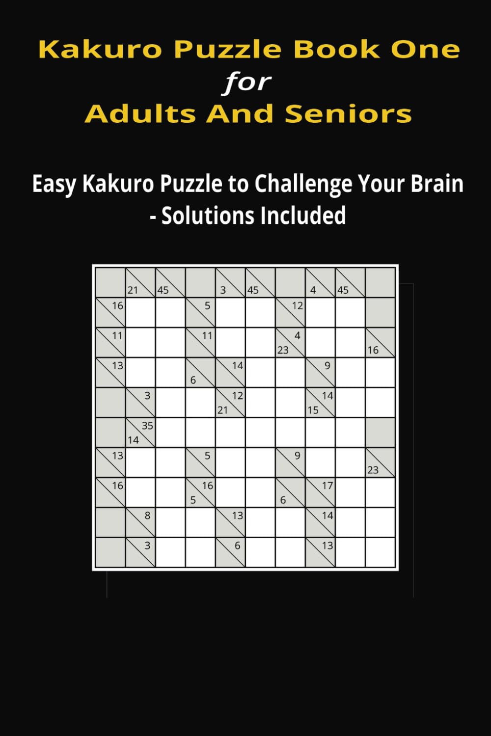 Kakuro Puzzle Book One for Adults and Seniors: Easy Kakuro to Challenge Your Brain
