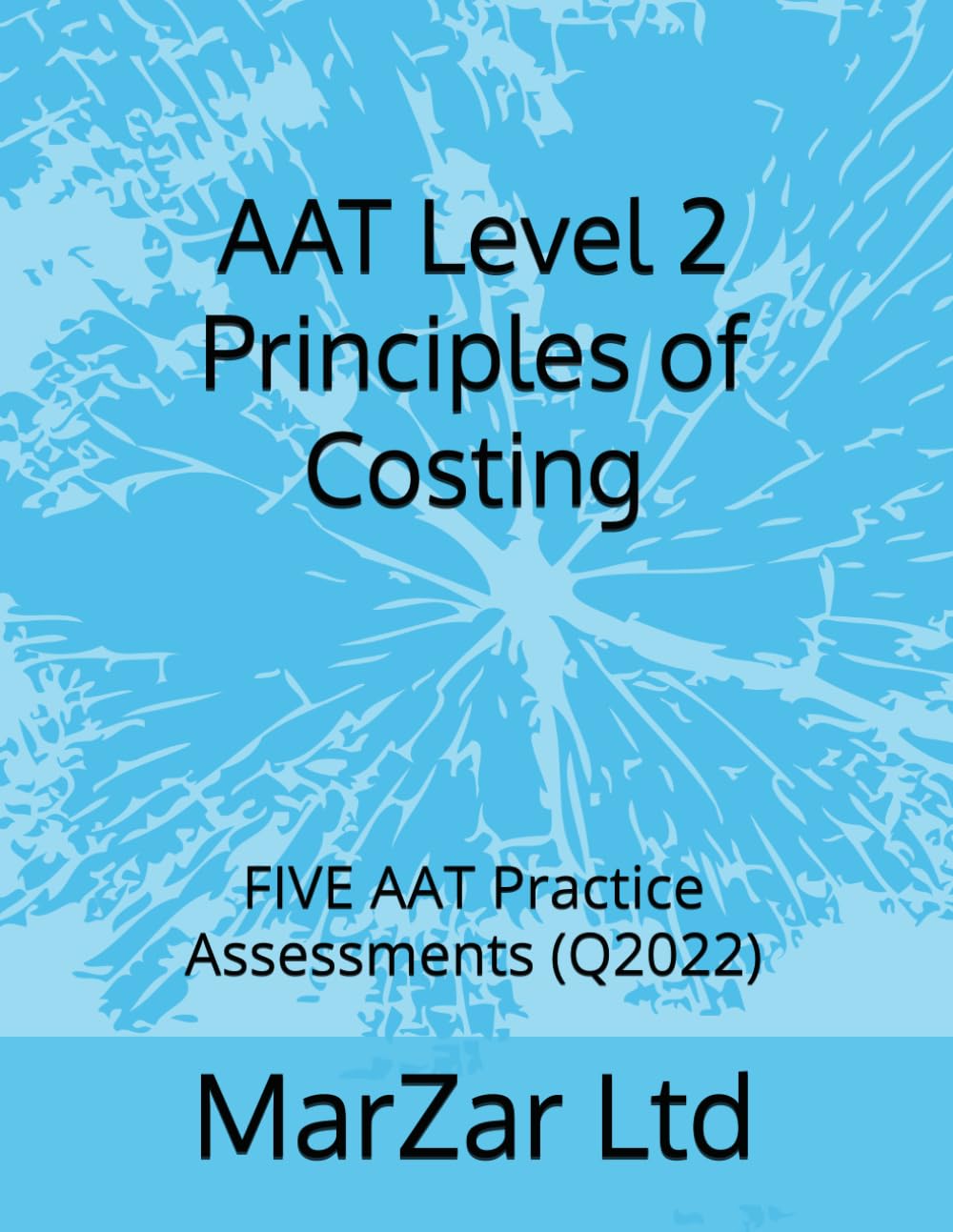 AAT Level 2 Principles of Costing: FIVE AAT Practice Assessments (Q2022) (AAT Level 2 (Q2022))