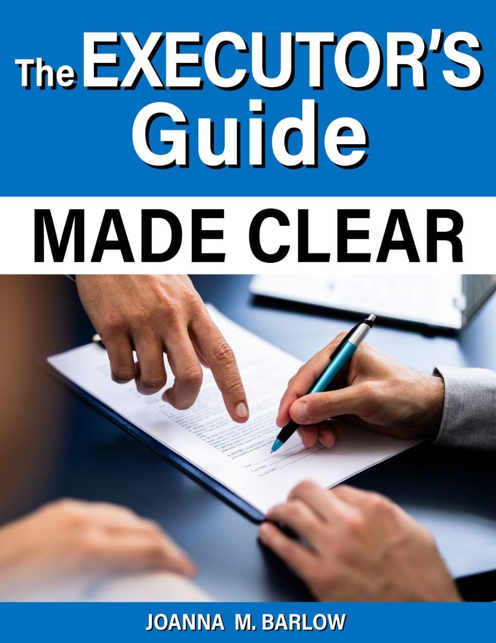 THE EXECUTOR’S GUIDE MADE CLEAR: A Practical and Compassionate Roadmap to Settling an Estate without Confusion or Overwhelm