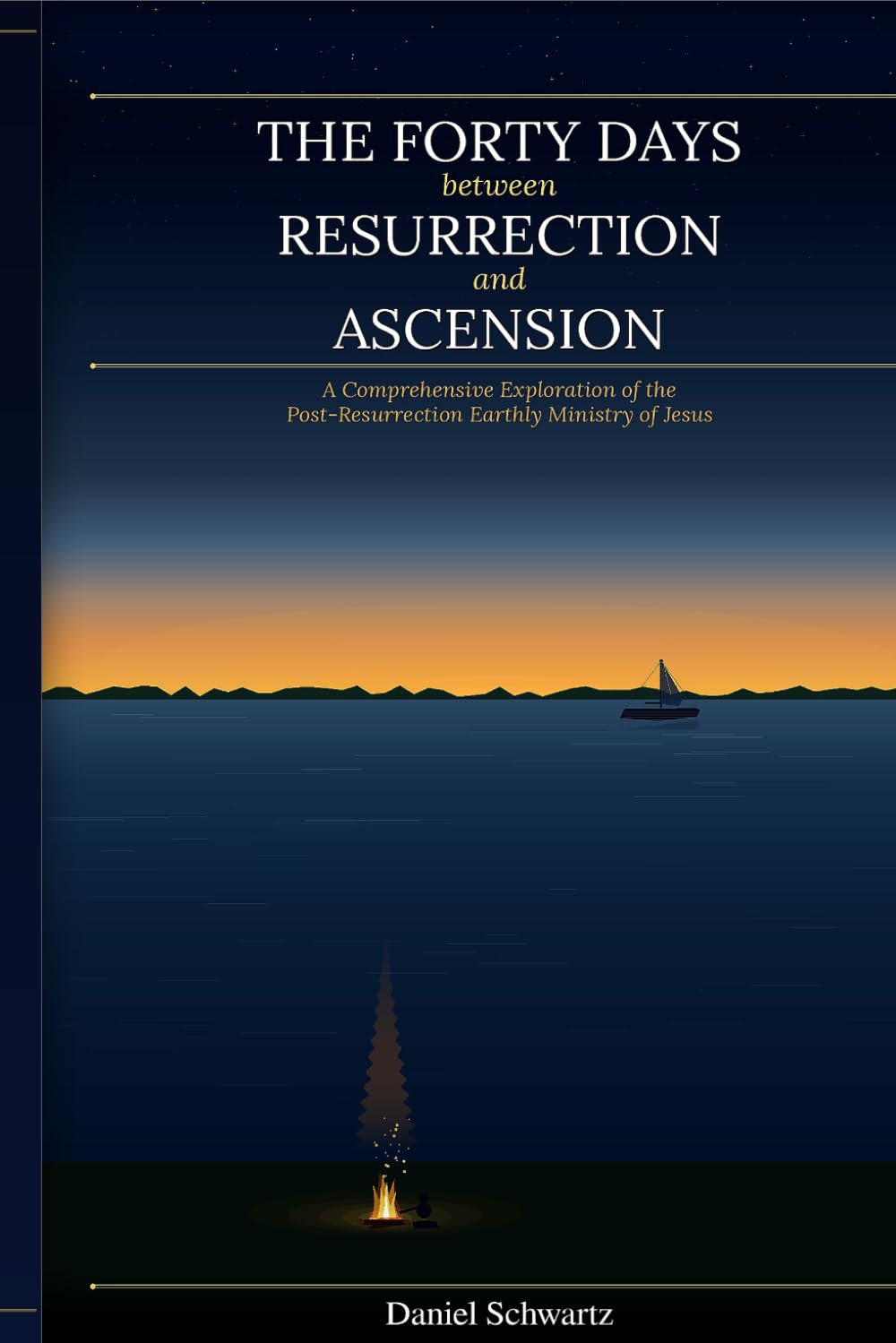 THE FORTY DAYS BETWEEN RESURRECTION AND ASCENSION: A Comprehensive Exploration of the Post-Resurrection Earthly Ministry of Jesus (Biblical Studies/References)