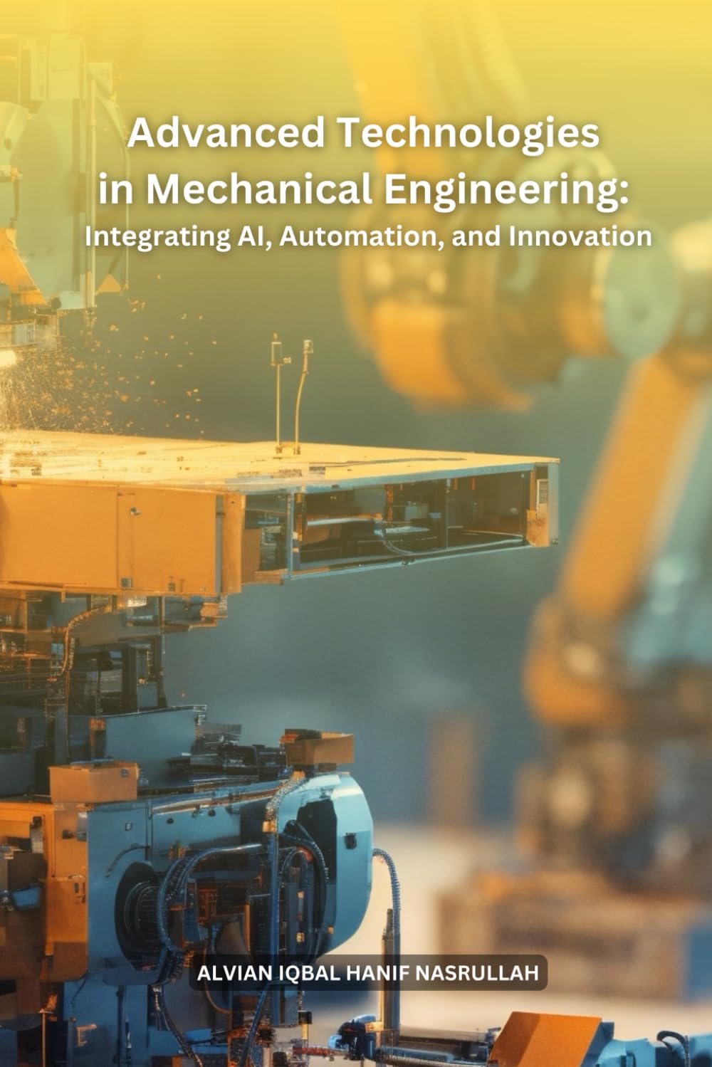 Advanced Technologies in Mechanical Engineering: Integrating AI, Automation, and Innovation