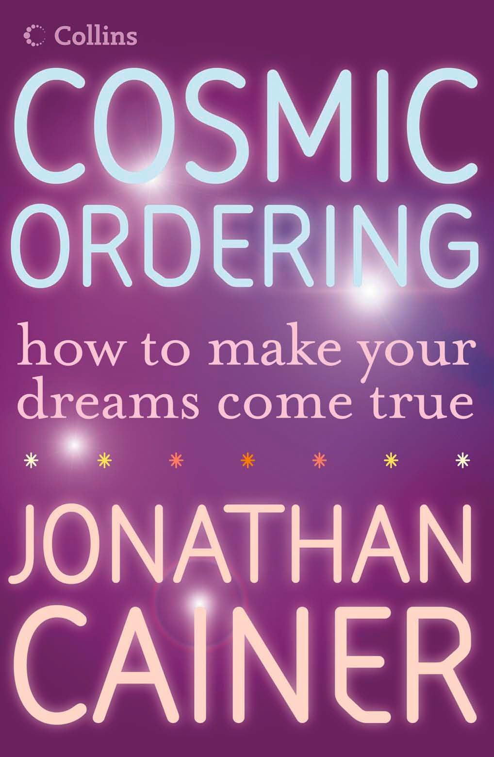 COSMIC ORDERING: How to make your dreams come true