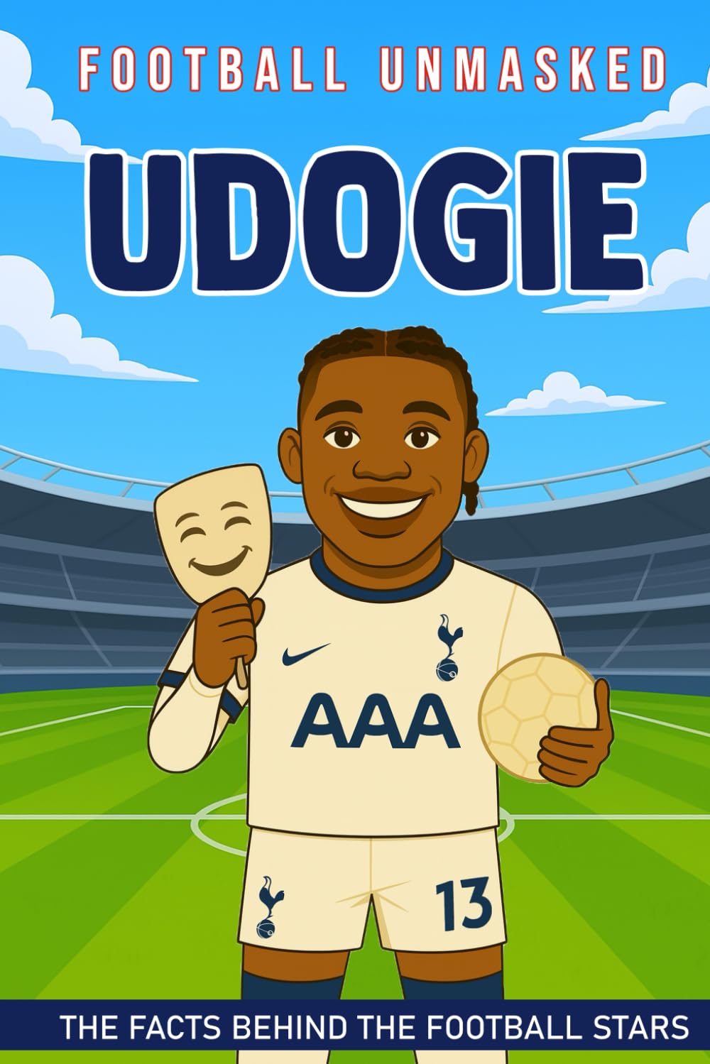 Udogie - Football Unmasked: The Facts Behind the Football Stars: Fascinating Truths About Destiny Udogie (Football Biographies for Children)