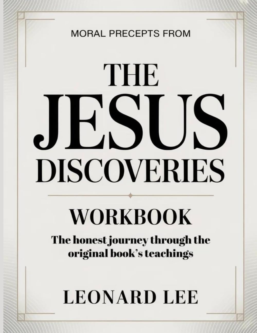 Moral Precepts From The Jesus Discoveries: The Honest Journey Through the Original Book’s Teachings