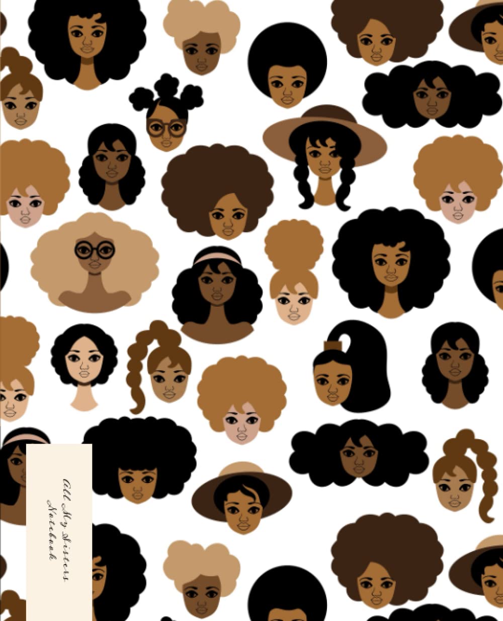 All My Sisters Notebook: Softcover Lined College Ruled, 120 Pages, 7.5" x 9.25." Black Girl Journal