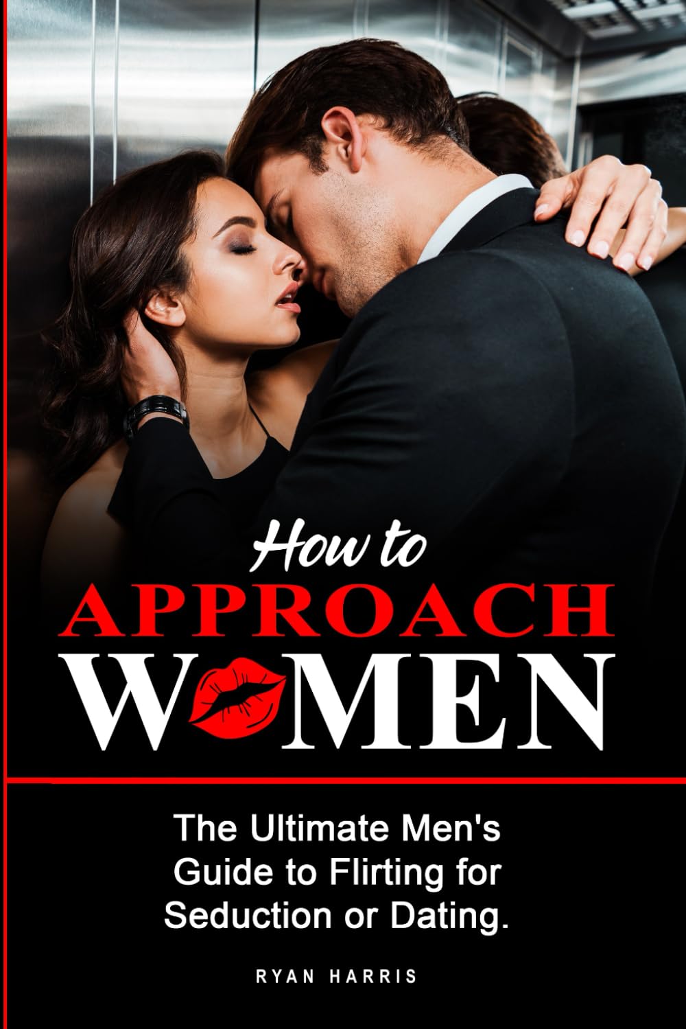 How To Approach Women: The Ultimate Men's Guide to Flirting for Seduction or Dating. Get really know how to Approach Women. Seductive psychology advices to get her attract and make her chase you