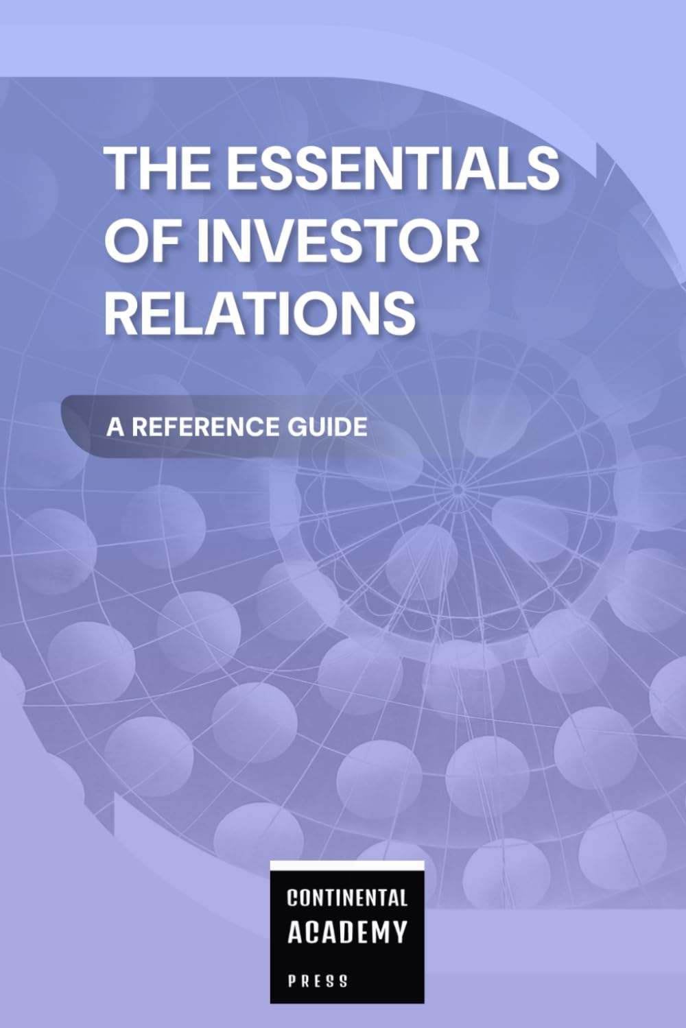 The Essentials of Investor Relations - A Reference Guide