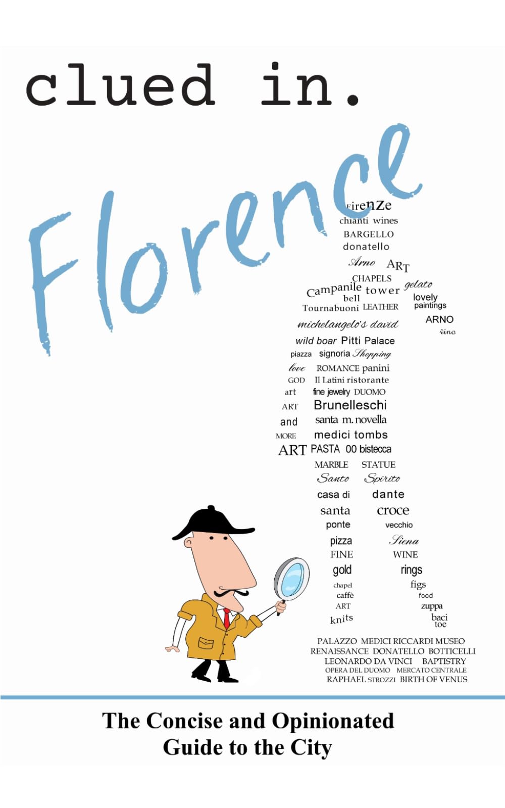 Clued In Florence: The Concise and Opinionated Guide to the City - full color edition (smart travel 2026)