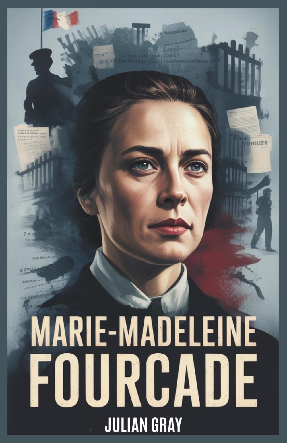 Marie-Madeleine Fourcade: The Untold Story of the Woman Who Outwitted the Nazis and Led France’s Largest Spy Network