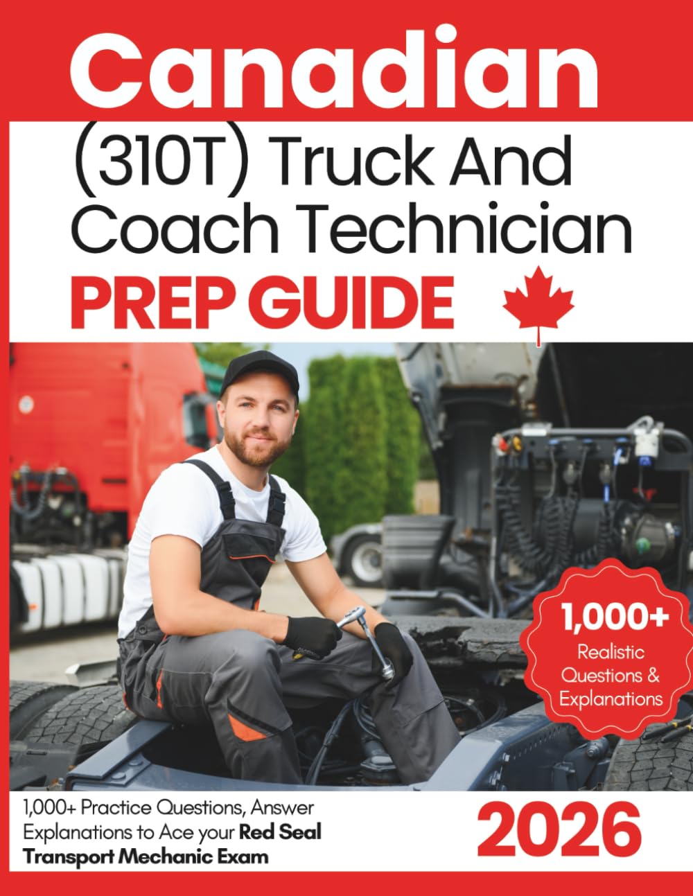 Canadian (310T) Truck And Coach Technician Prep Guide: 1,000+ Practice Questions, Answer Explanations to Ace your Red Seal Transport Mechanic Exam