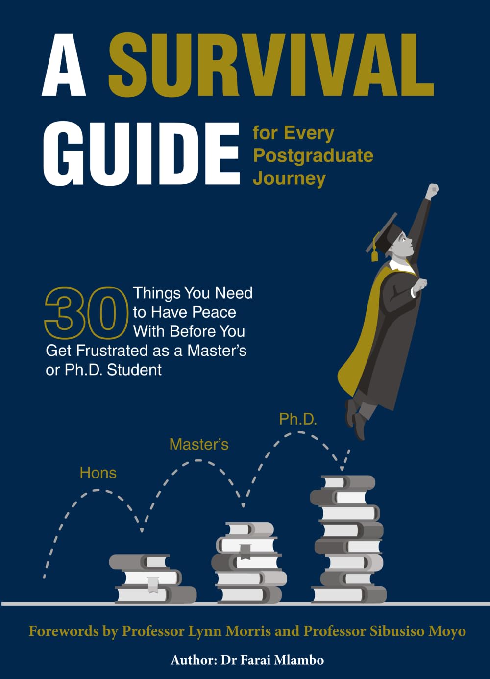 A Survival Guide for Every Postgraduate Journey: 30 Things You Need to Have Peace With Before You Get Frustrated as a Master’s or Ph.D. Student