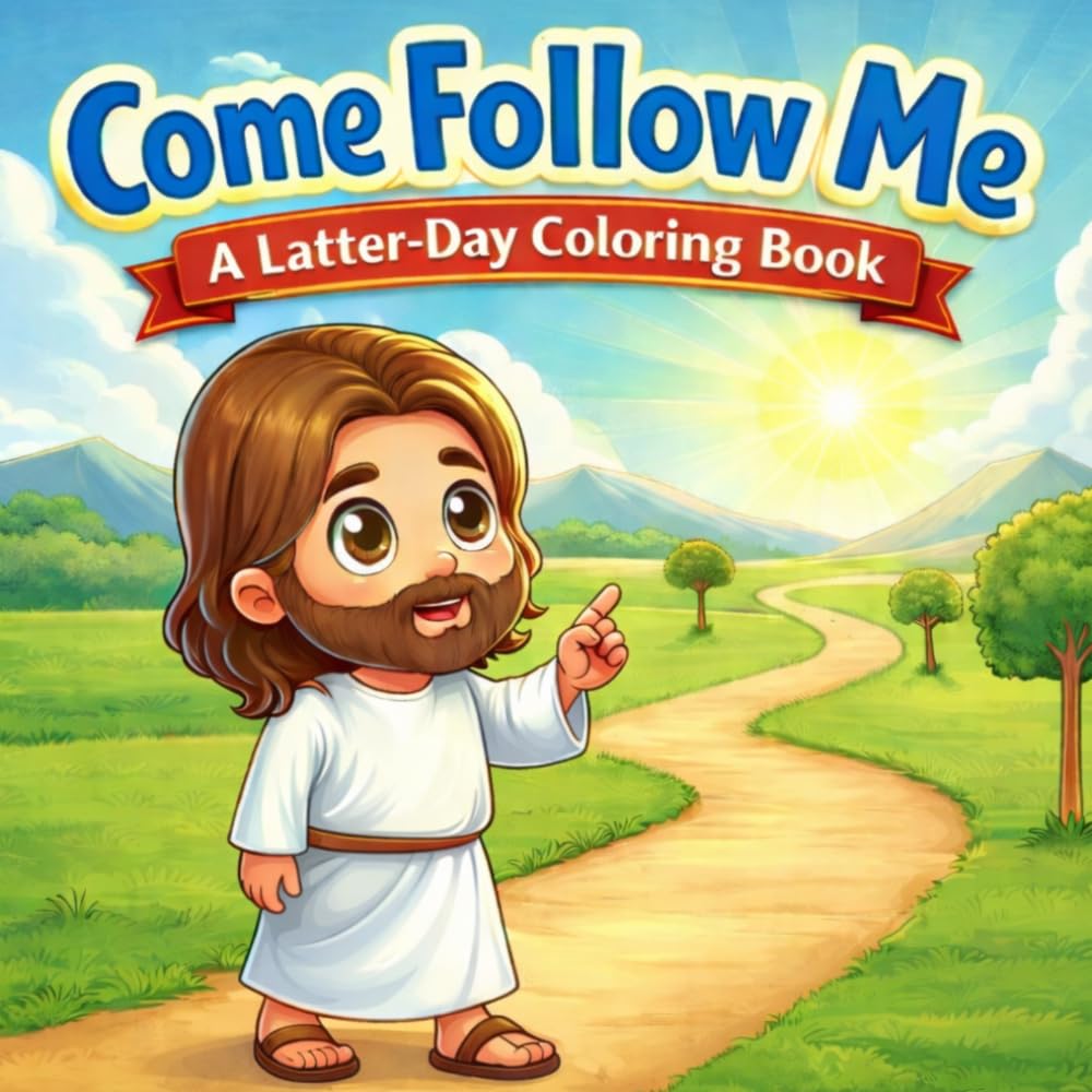Come Follow Me A Latter-Day Coloring Book: Weekly LDS Scripture Coloring Pages for Toddlers and Primary Children