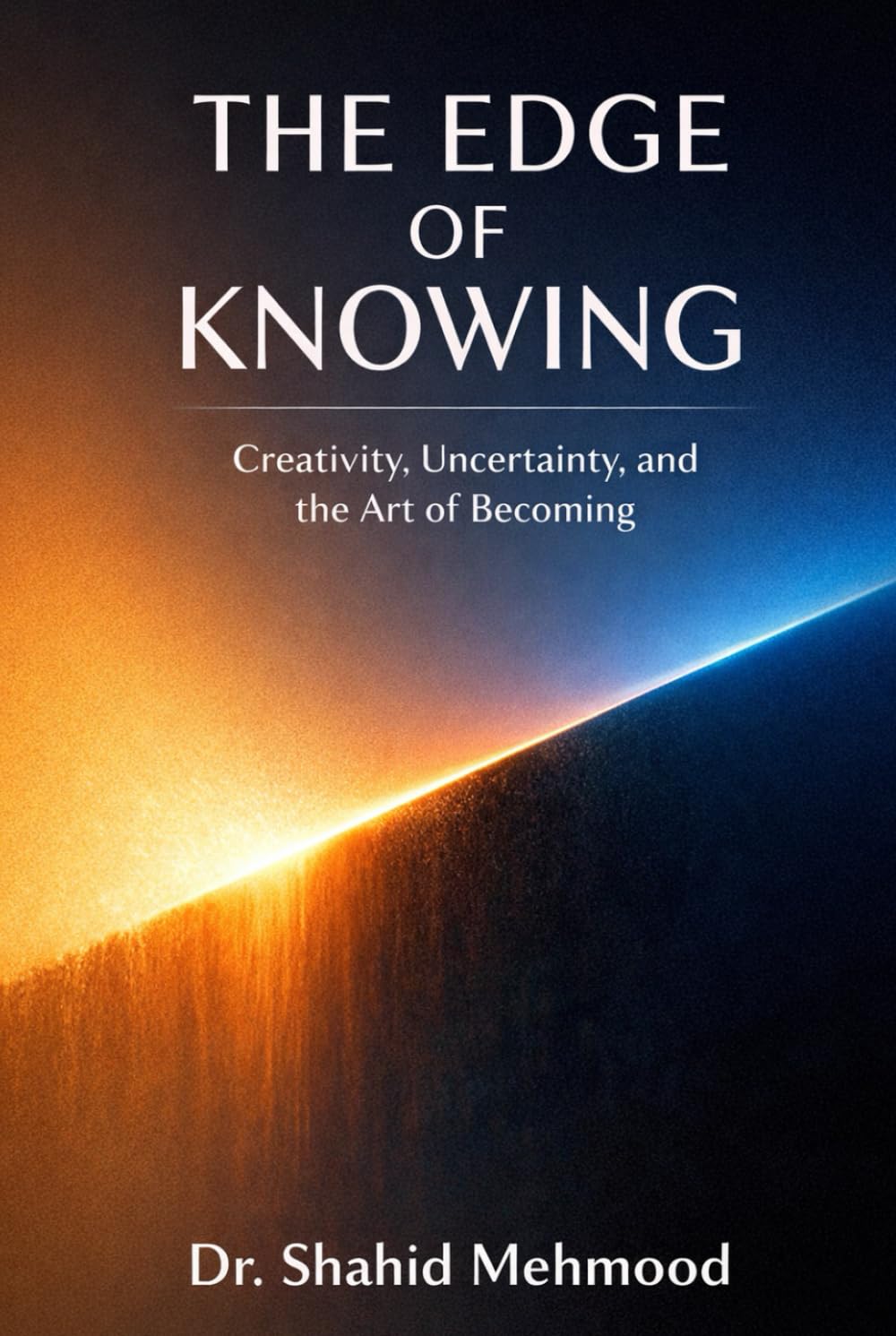 THE EDGE OF KNOWING: Creativity, Uncertainty, and the Art of Becoming