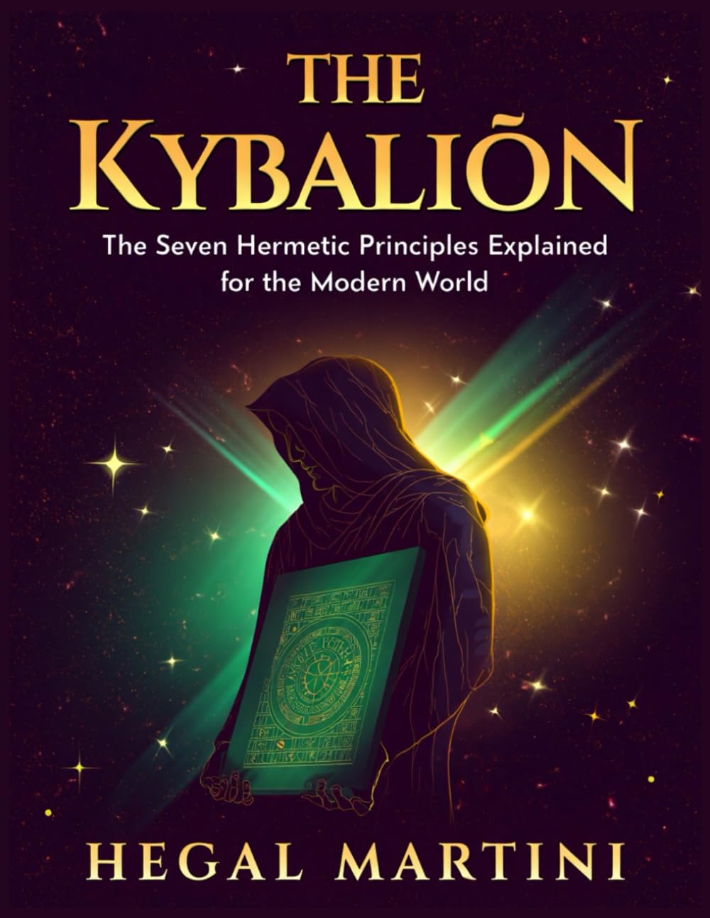 THE KYBALION: The Seven Hermetic Principles Explained for the Modern World