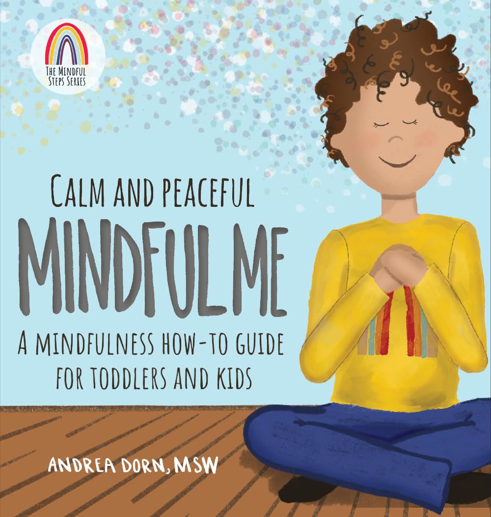 Calm and Peaceful Mindful Me: A Mindfulness How-To Guide for Toddlers and Kids