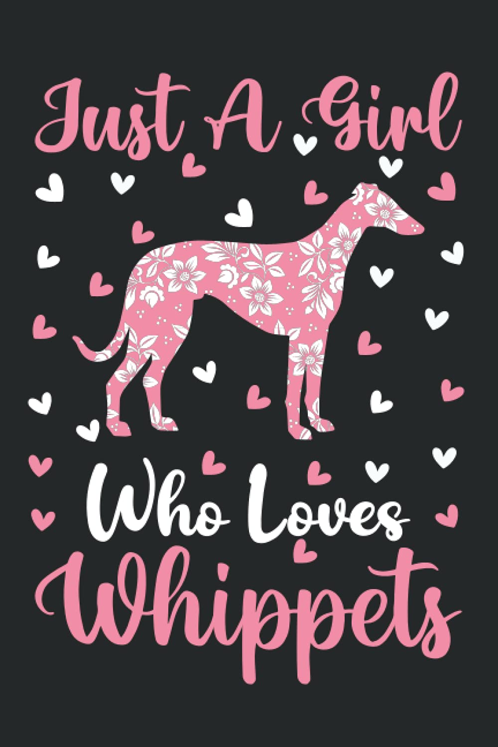 Whippets Notebook: Just A Girl Who Loves Whippets Notebook Journal For Women Girls Kids: Whippets Notebook Journal Dairy - 110 Page Paperback Notebook - (6"x9")