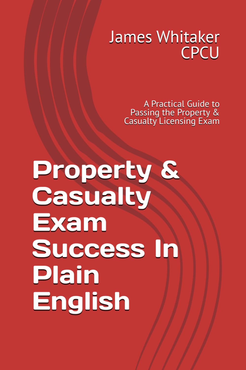 Property & Casualty Exam Success In Plain English: A Practical Guide to Passing the Property & Casualty Licensing Exam