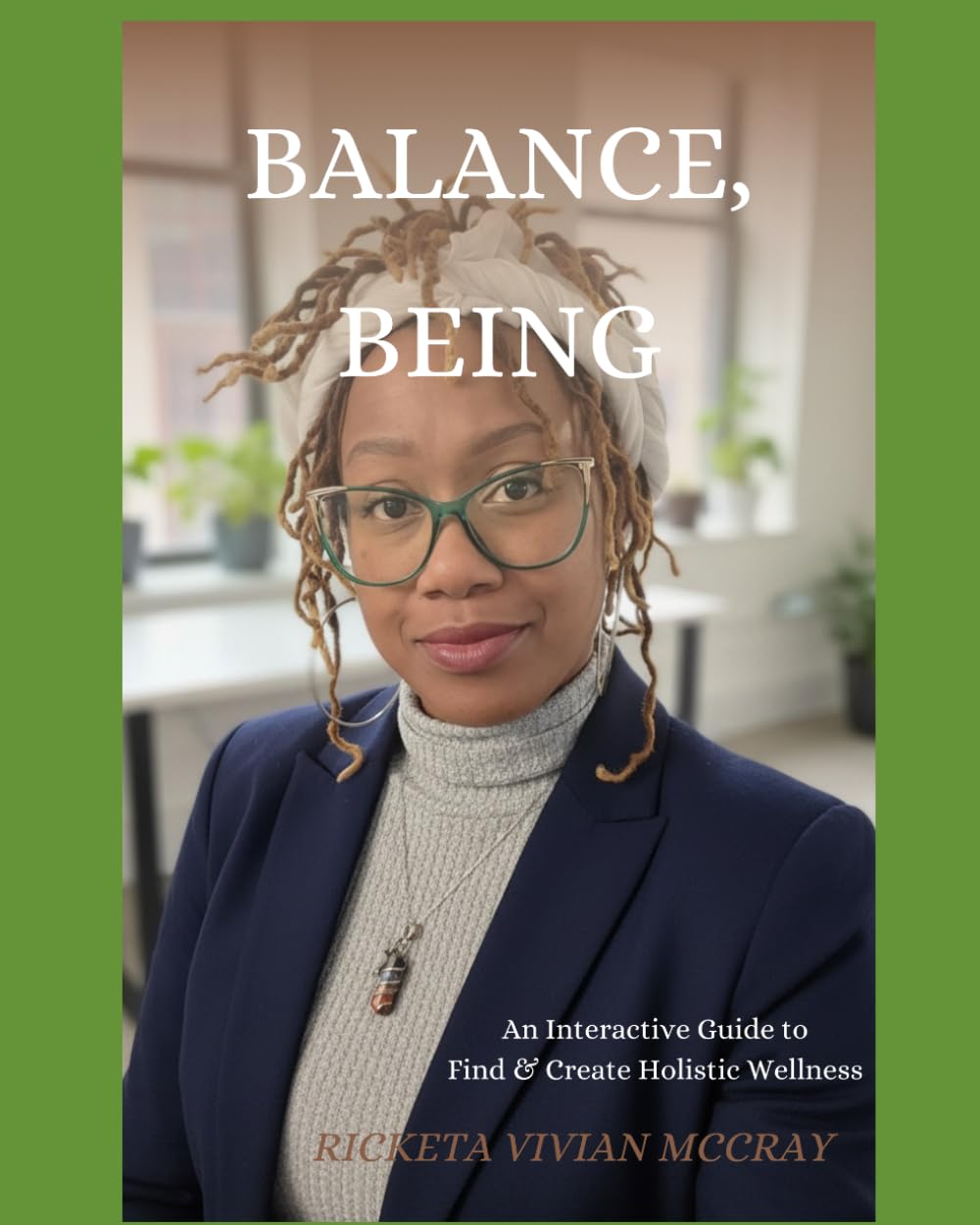 Balance, Being: An Interactive Guide To Find & Create Holistic Wellness