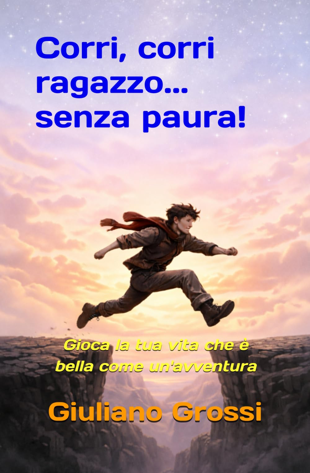 Corri, corri ragazzo... senza paura!: Gioca la tua vita che è bella come un'avventura