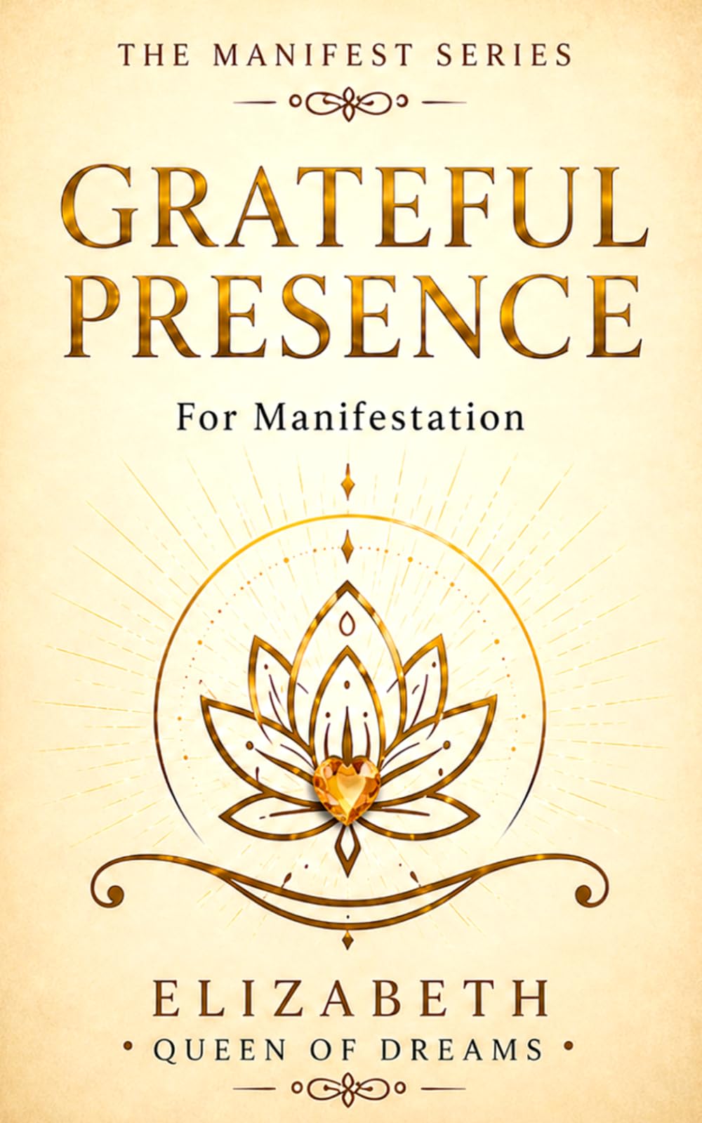 Grateful Presence: Anchor Into the Sacred Now (The Manifest Series: Awakening the Sovereign Creator)