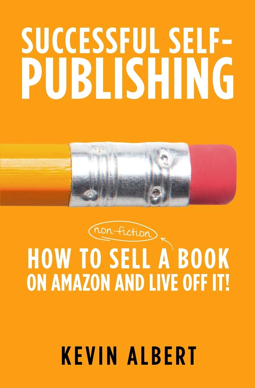 How to sell a book on Amazon and live off it!: step-by-step guide to selling a book on Amazon: 3 (Successful Self-Publishing)