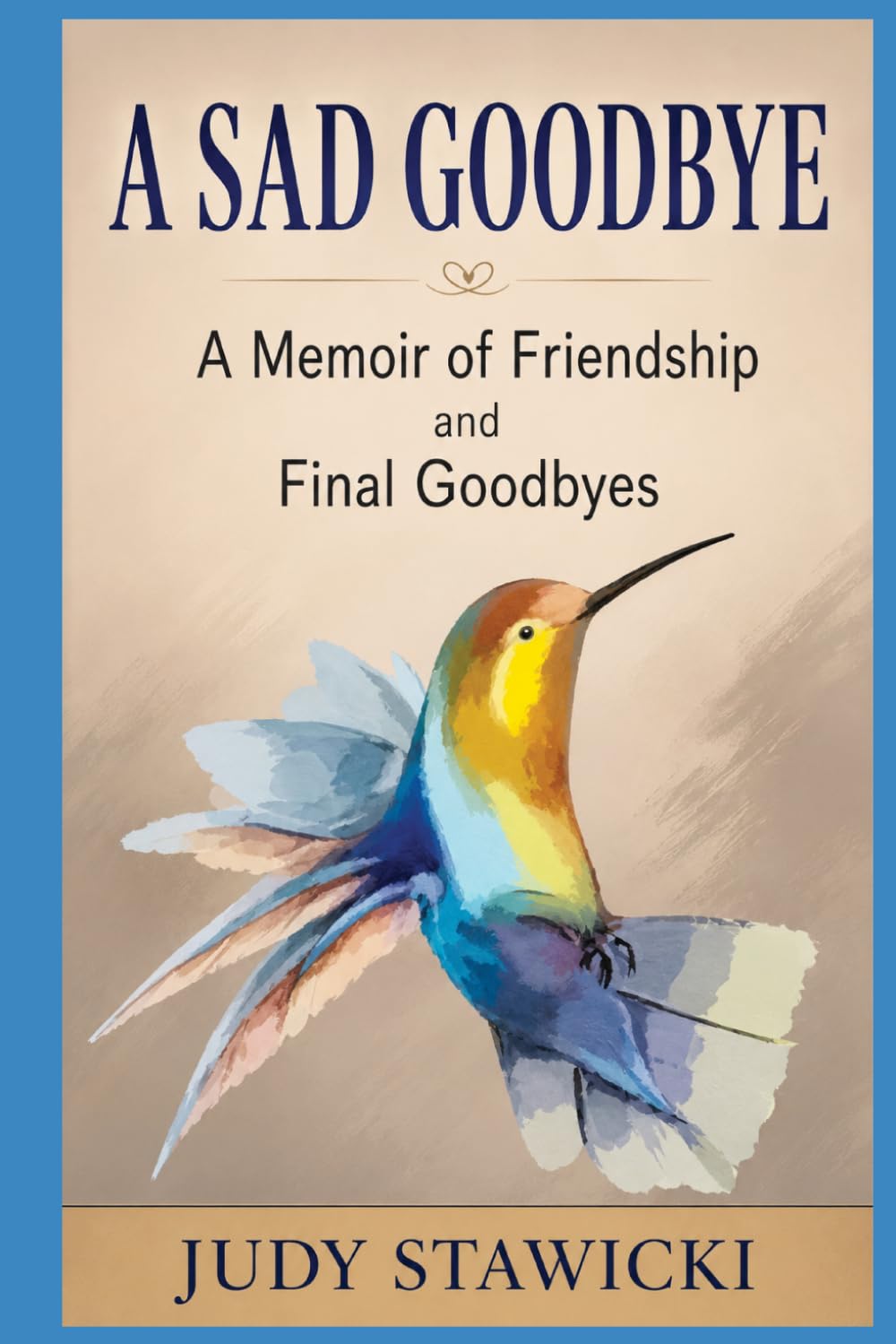 A SAD GOODBYE: A MEMOIR OF FRIENDSHIP AND FINAL GOODBYES