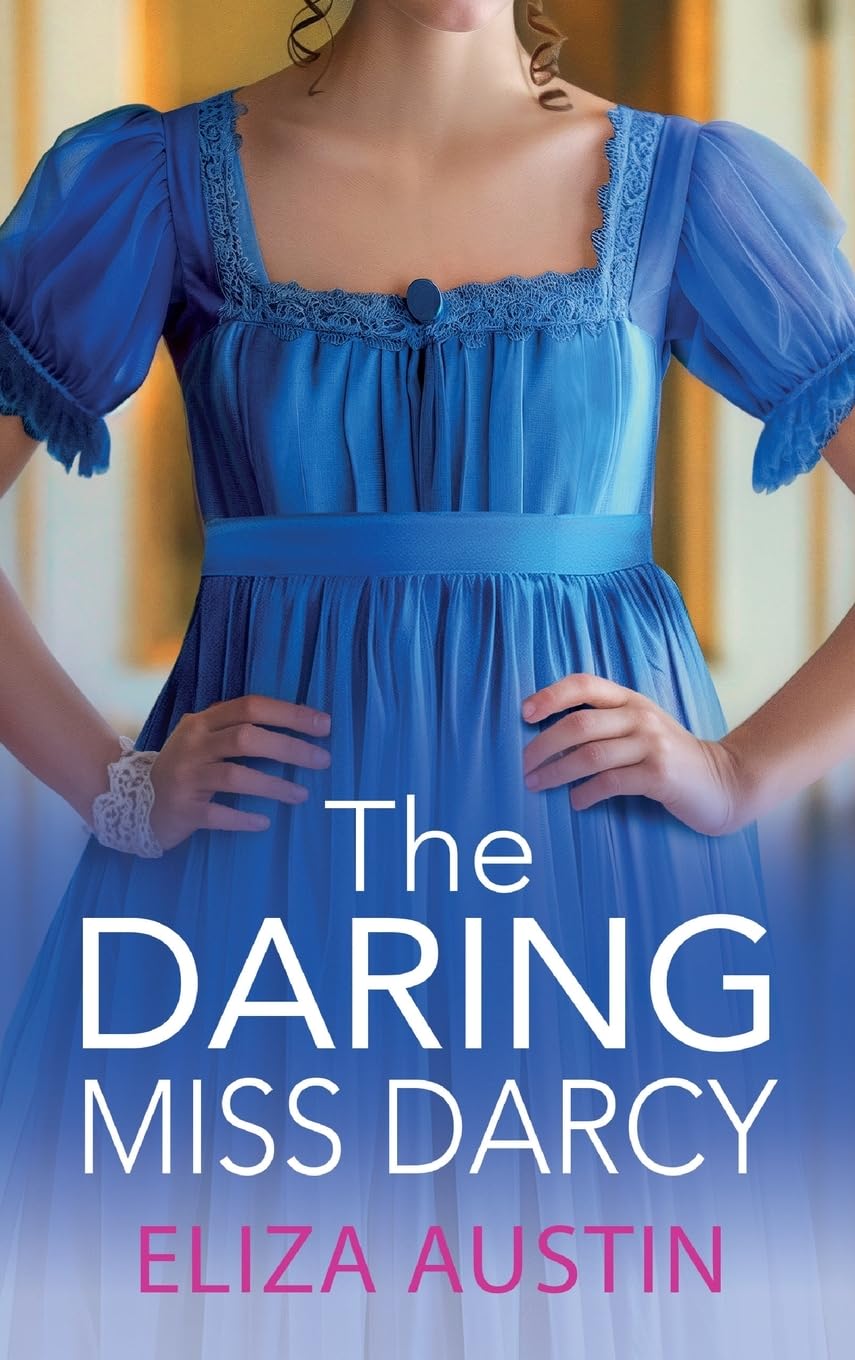 The Daring Miss Darcy: A beautiful, swoon-worthy Regency romance for fans of Bridgerton and Jane Austen for 2024 (Pemberley Presents, 3)