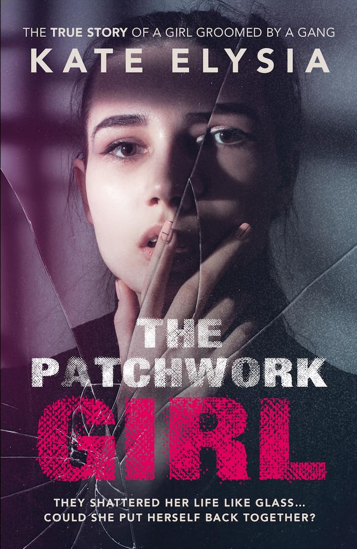 The Patchwork Girl - Groomed by a gang. They shattered her life like glass... could she put herself back together?