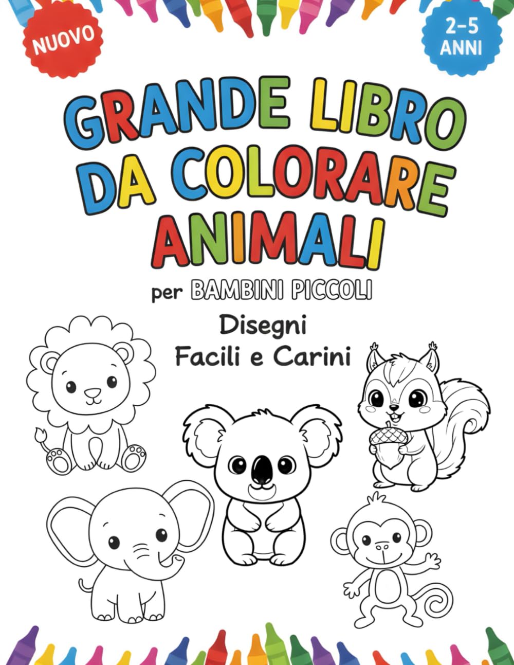 Grande Libro da Colorare Animali per Bambini Piccoli: Disegni Facili e Carini di Animali, 2-5 Anni – Linee Spesse