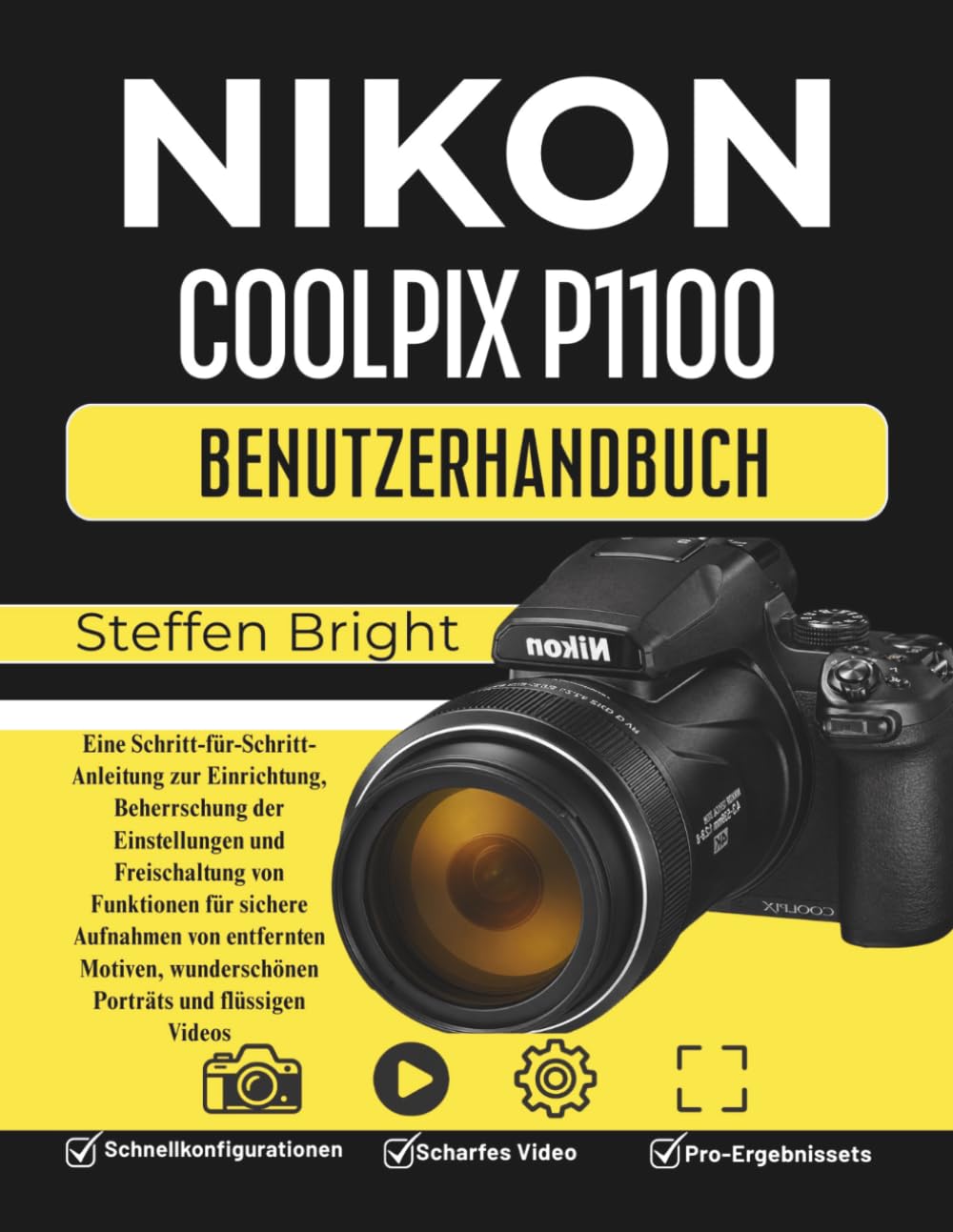 Nikon Coolpix P1100 Benutzerhandbuch: Eine Schritt-für-Schritt-Anleitung zur Einrichtung, Beherrschung der Einstellungen und Freischaltung von ... wunderschönen Porträts und flüssigen Videos