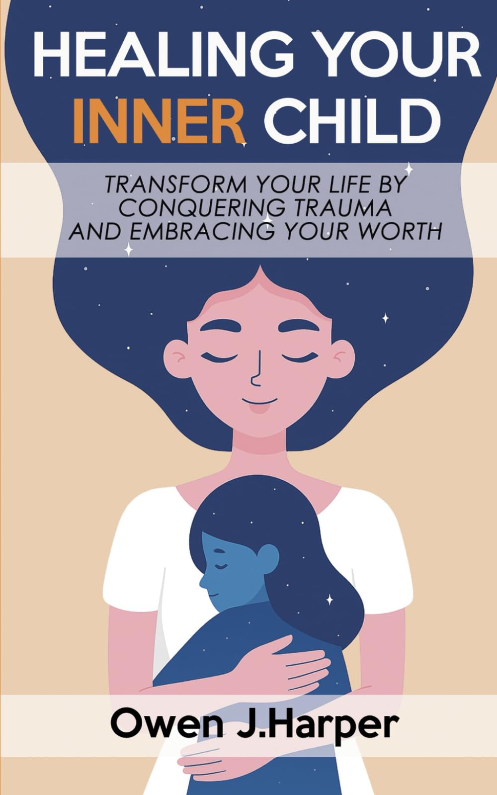 Healing your inner child: Transform Yourself by Healing the Past, Conquering Trauma, and Embracing Your Self-Worth