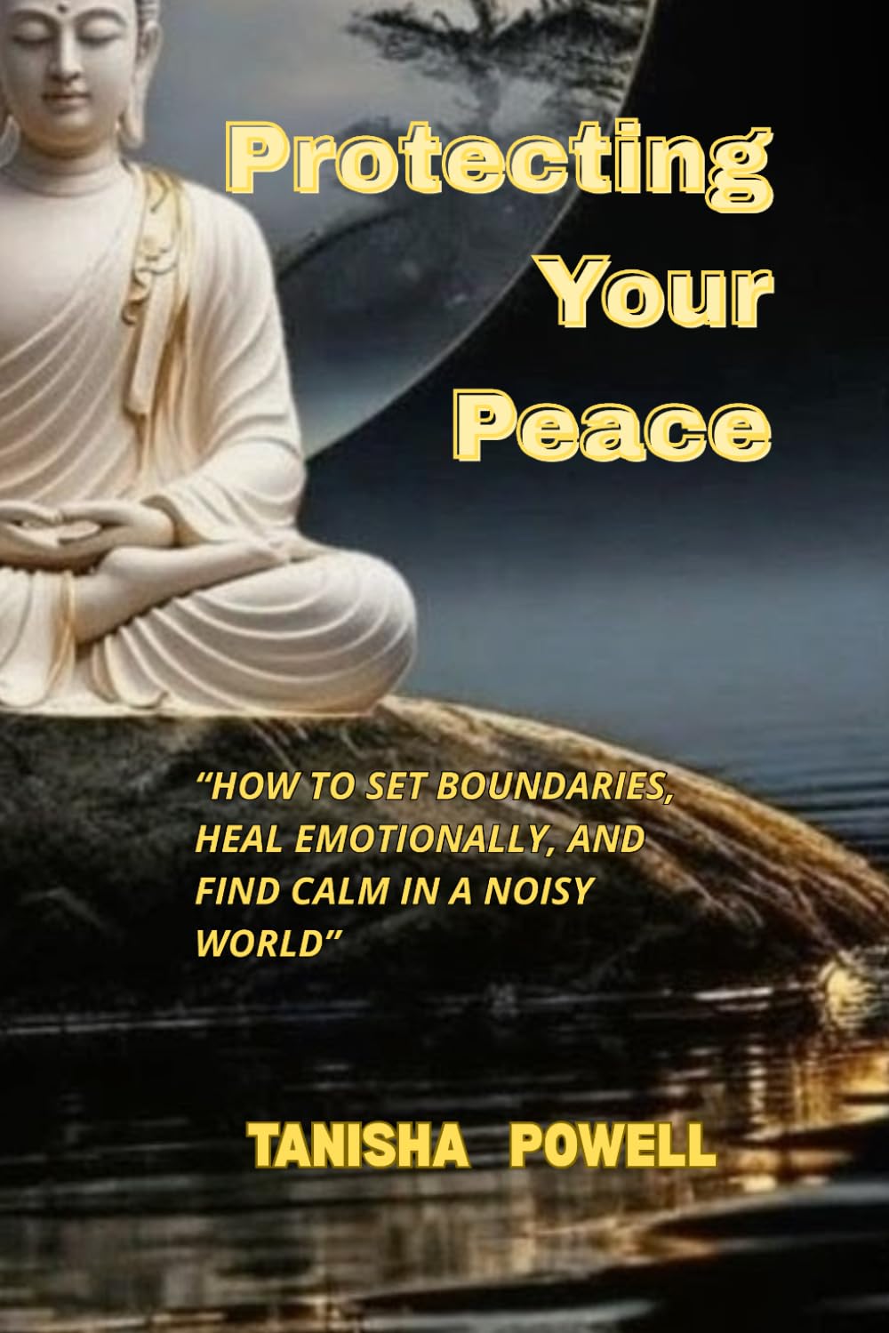 Protecting Your Peace: How to Set Boundaries, Heal Emotionally, and Trust God in a Loud World