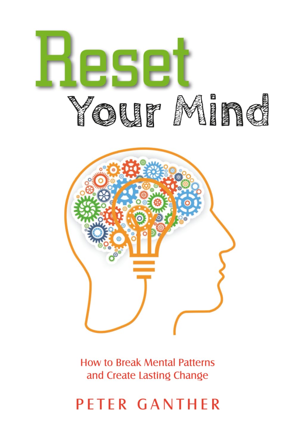 Reset Your Mind: How to Break Mental Patterns and Create Lasting Change