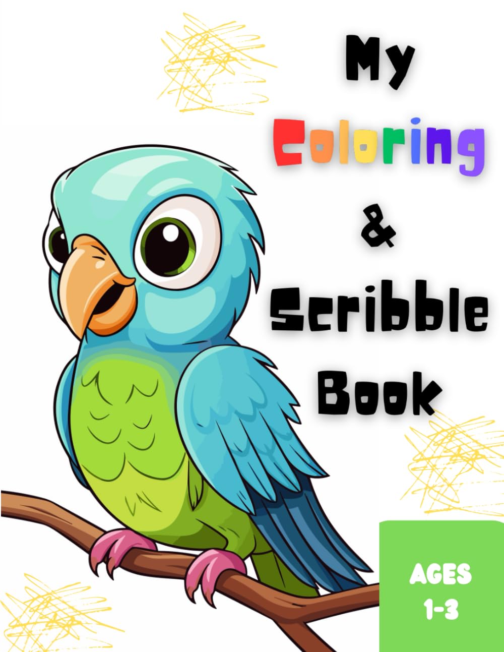 My Coloring & Scribble Book: Great Gift for Toddlers to develop creativity skills Ages 1-3