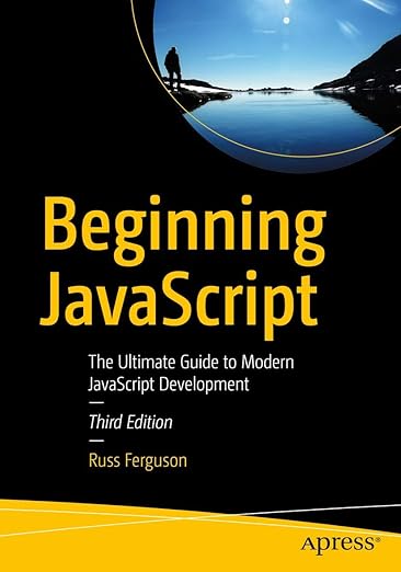 Beginning JavaScript: The Ultimate Guide to Modern JavaScript ...