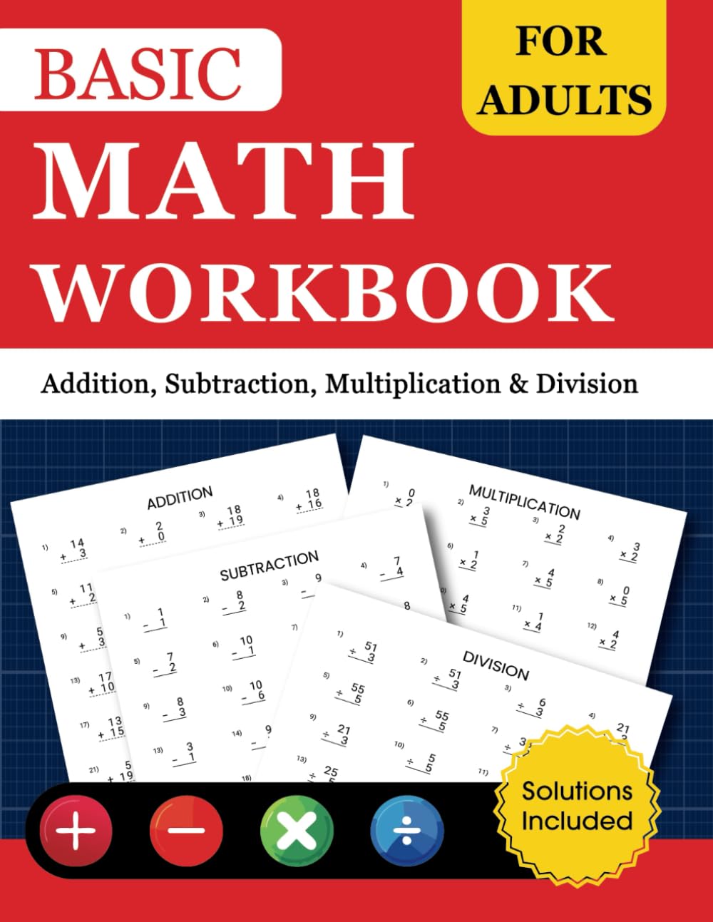 Basic Math Workbook For Adults: Addition, Subtraction, Multiplication & Division Problems to Refresh Arithmetic Skills