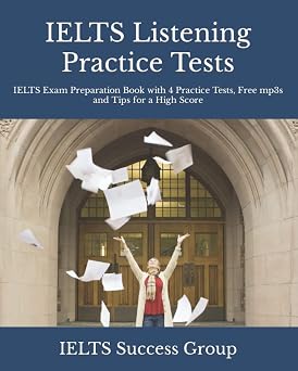 IELTS Listening Practice Tests IELTS Exam Preparation Book with 4 Practice Tests, Free mp3s and Tips for a High Score IELTS Top Scorers Choice