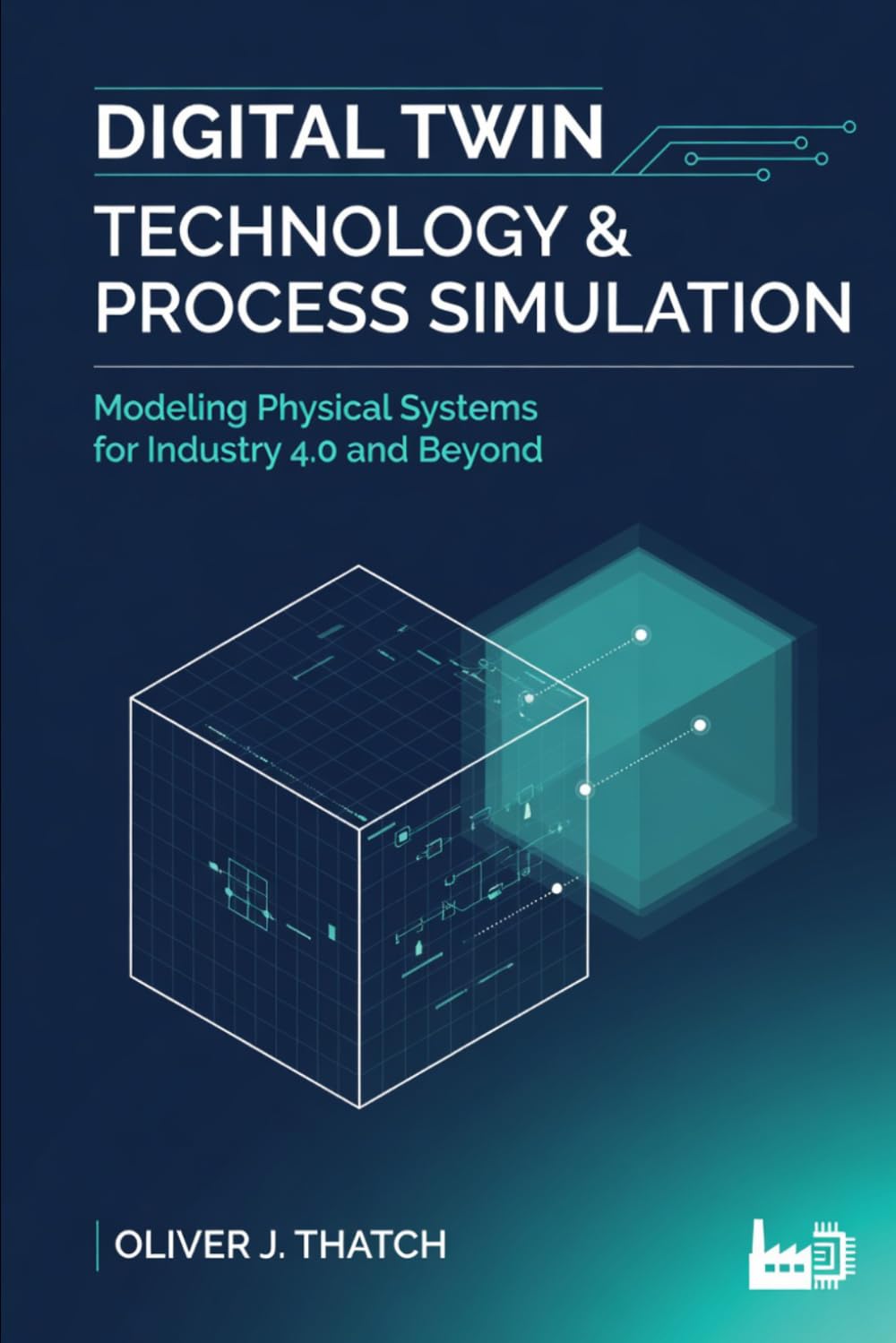 Digital Twin Technology & Process Simulation: Modeling Physical Systems for Industry 4.0 and Beyond