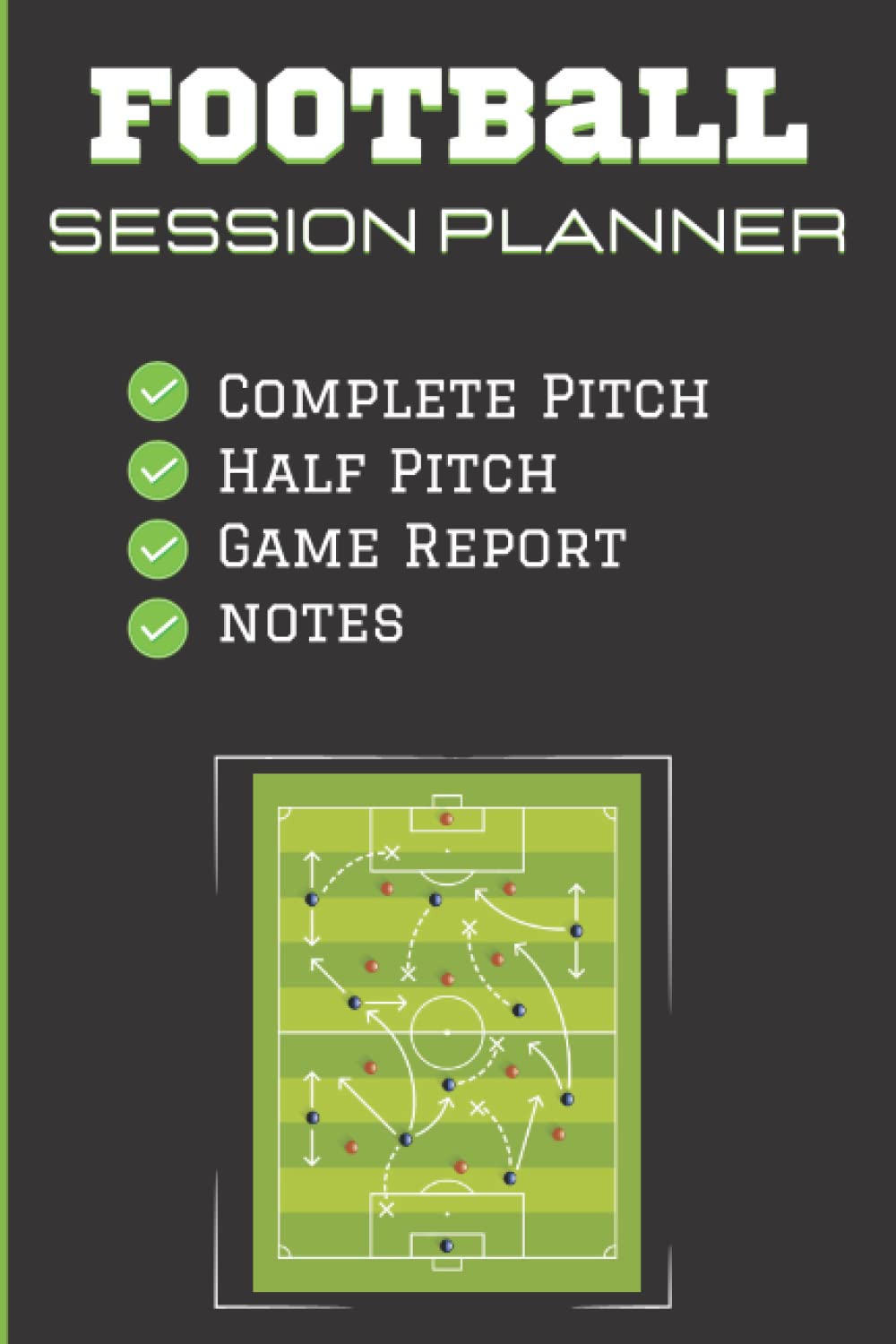 Football Session Coaching Planner: Playbook with Drawings for Creating Plays and Drills, Planning Tactics and Strategies. Complete Notebook with Three ... Perfect Present For Best Coach and Players.