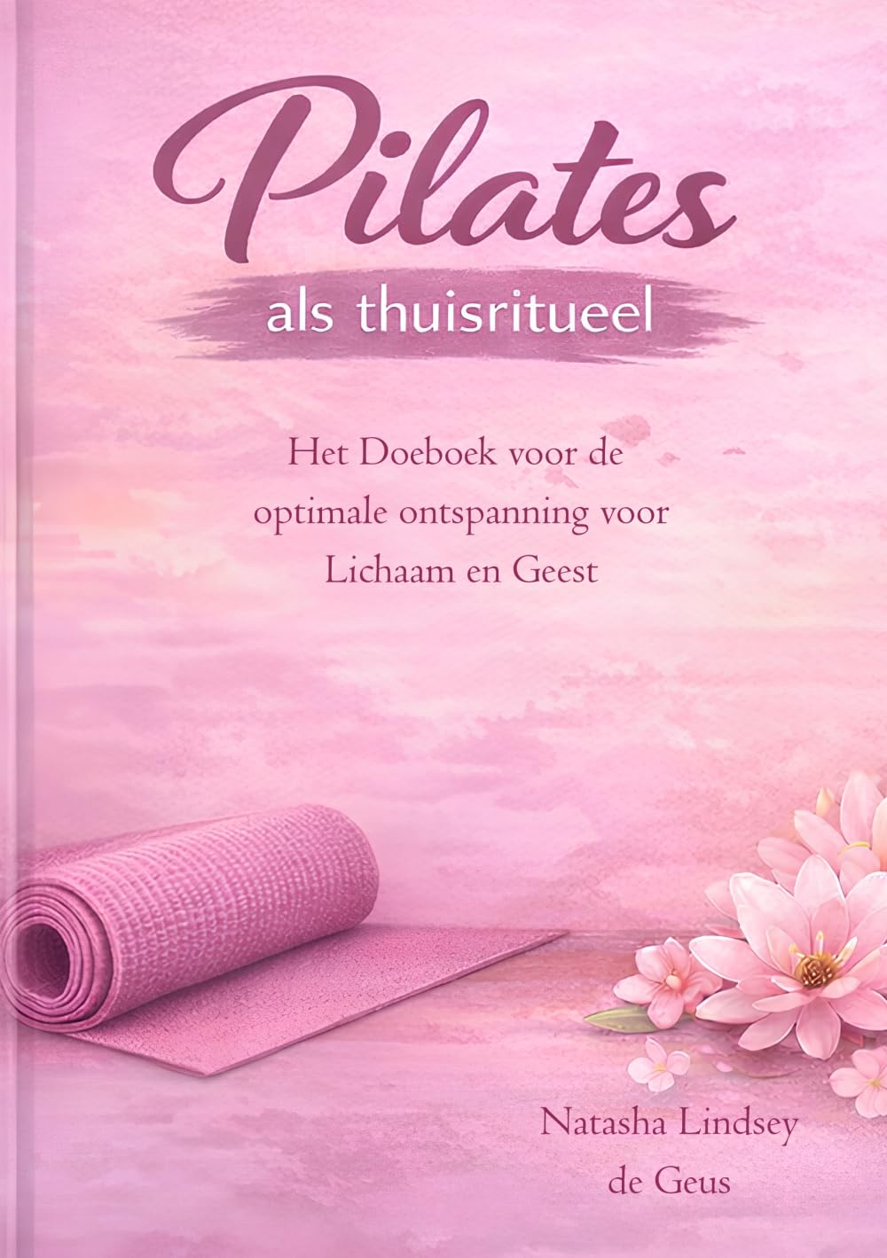 Pilates als Thuisritueel: Het doeboek voor diepe ontspanning van lichaam en geest