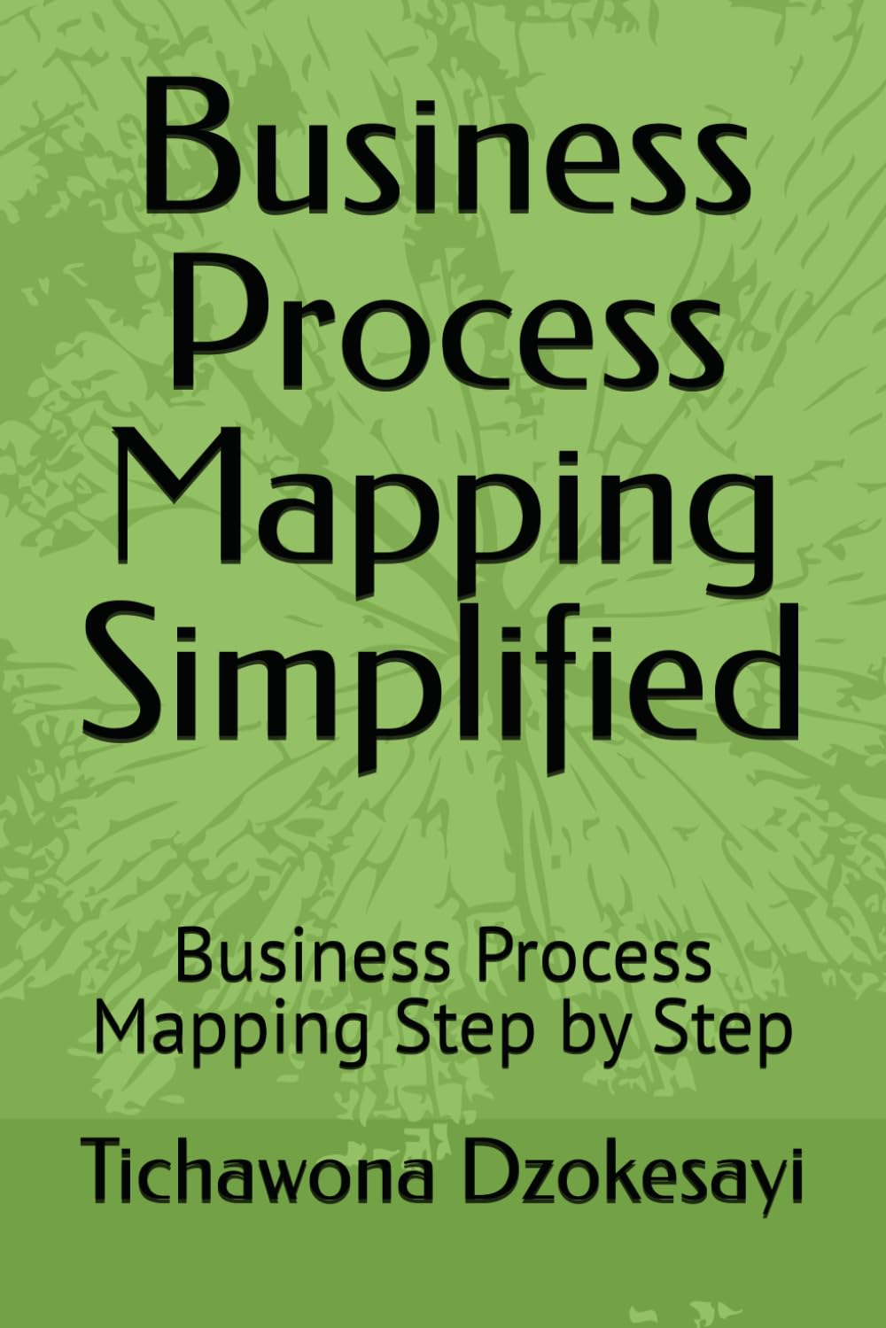 Business Process Mapping Simplified: Business Process Mapping Step by Step