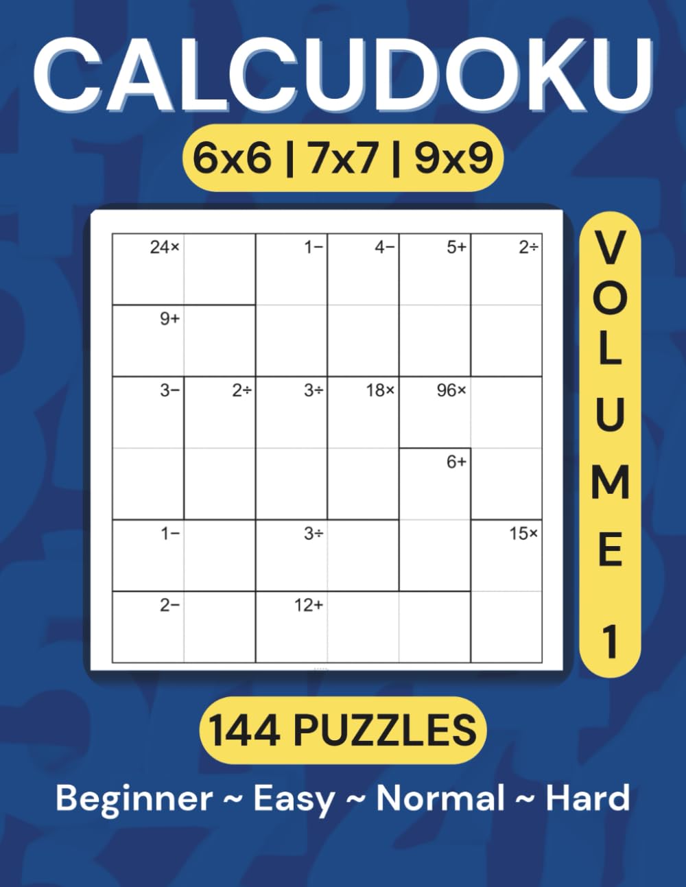 Calcudoku Puzzle Book: 144 Puzzles (6x6, 7x7, 9x9) — Volume 1: Large, Clear Grids • Two Per Page • Solutions & Bonus Puzzles Included (Calcudoku Puzzle Book Series)