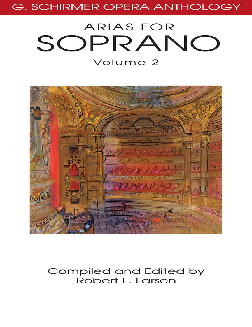 Arias for Soprano Volume 2 | G. Schirmer Opera Anthology | Voice and Piano Sheet Music Collection | 32 Lyric Soprano Arias for Singers,Performers, and Music Teachers | Vocal Music Book for Practice